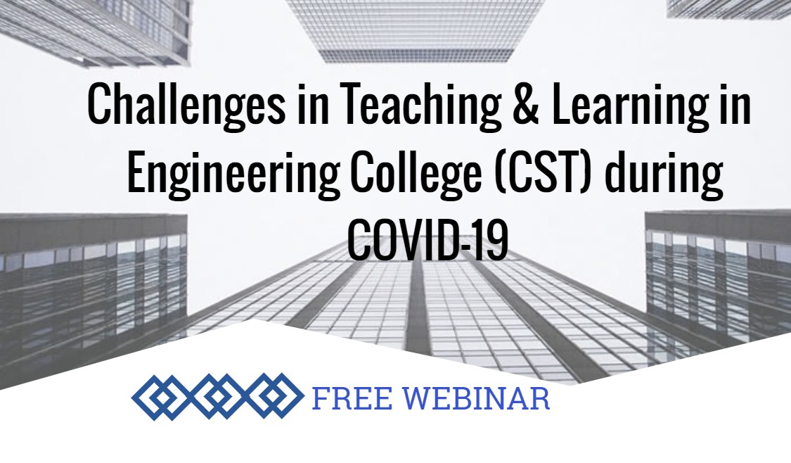 Webinar: Challenges in Teaching & Learning in Engineering College (CST) during COVID-19